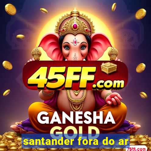santander fora do ar
